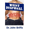 Waist Disposal: The Ultimate Fat-Loss Manual for Men