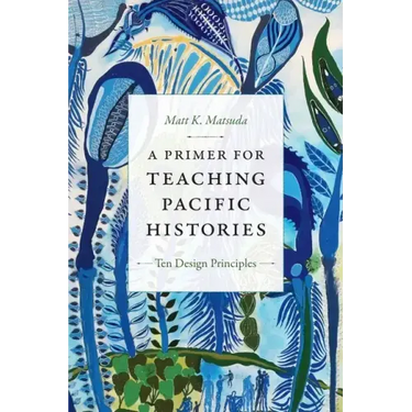 A Primer for Teaching Pacific Histories: Ten Design Principles
