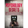 Dark Psychology Secrets: Learn the Secrets of Mind Hacking and the Art of Reading People with Powerful Emotional Manipulation Techniques to Rew