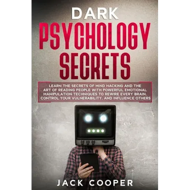 Dark Psychology Secrets: Learn the Secrets of Mind Hacking and the Art of Reading People with Powerful Emotional Manipulation Techniques to Rew