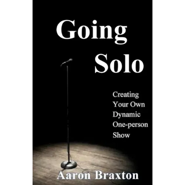 Going Solo: Creating Your Own Dynamic One-Person Show