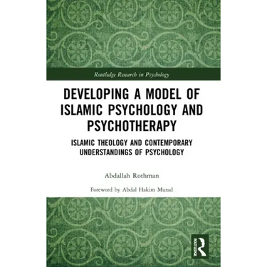 Developing a Model of Islamic Psychology and Psychotherapy: Islamic Theology and Contemporary Understandings of Psychology