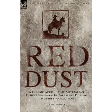 Red Dust: A Classic Account of Australian Light Horsemen in Palestine During the First World War