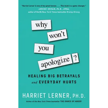 Why Won't You Apologize?: Healing Big Betrayals and Everyday Hurts
