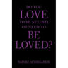 Do You Love to Be Needed, or Need to Be Loved?