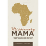 Missionary Mama: Tales of Africa and Wycliffe Bible Translators, 2001-2015