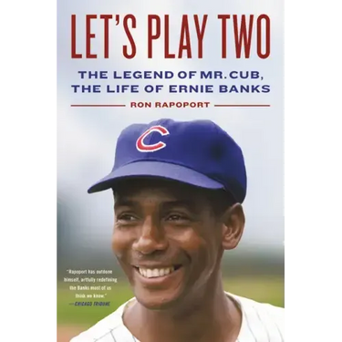 Let's Play Two: The Legend of Mr. Cub, the Life of Ernie Banks