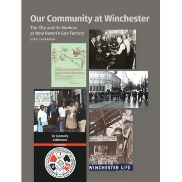 Our Community at Winchester: The City and Its Workers at New Haven's Gun Factory