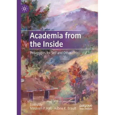 Academia from the Inside: Pedagogies for Self and Other