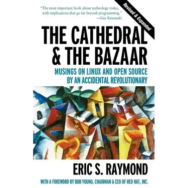The Cathedral & the Bazaar: Musings on Linux and Open Source by an Accidental Revolutionary