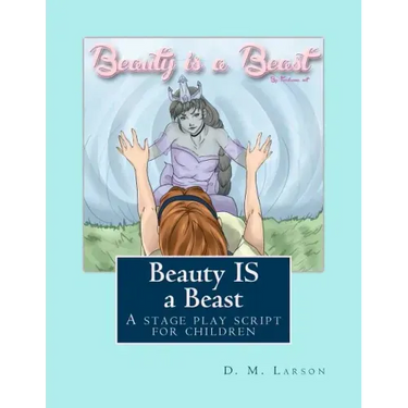 Beauty IS a Beast: A stage play script for children