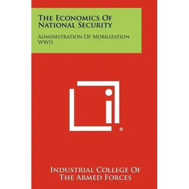 The Economics of National Security: Administration of Mobilization WWII