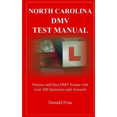 North Carolina DMV Test Manual: Practice and Pass DMV Exams With Over 300 Questions And Answers