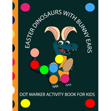 Easter Dinosaur with Bunny Ears Dot Markers Activity Book for Kids: EASY BIG DOT Cute Dinosaurs with bunny ears celebrating easter with easter eggs -
