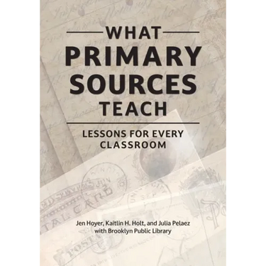 What Primary Sources Teach: Lessons for Every Classroom