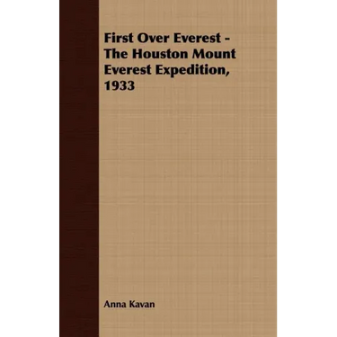 First Over Everest -The Houston Mount Everest Expedition, 1933