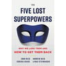 The Five Lost Superpowers: Why We Lose Them and How to Get Them Back