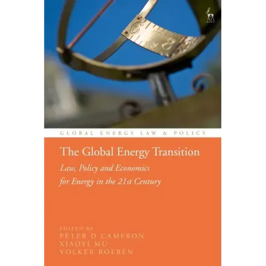 The Global Energy Transition: Law, Policy and Economics for Energy in the 21st Century