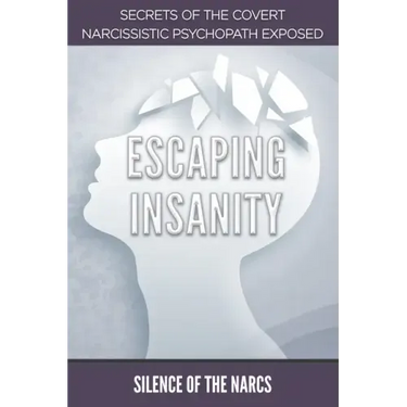 Escaping Insanity: Secrets of the Covert Narcissistic Psychopath Exposed
