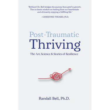 Post-Traumatic Thriving: The Art, Science, & Stories of Resilience