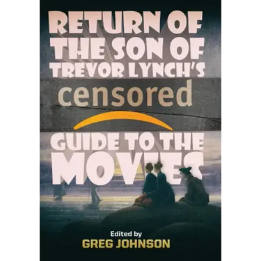 Return of the Son of Trevor Lynch's CENSORED Guide to the Movies