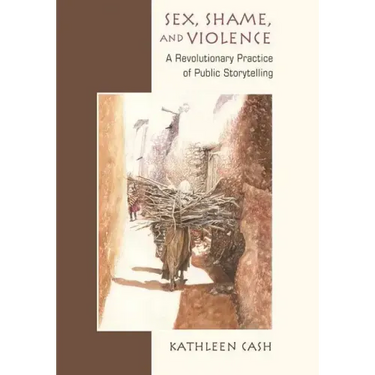 Sex, Shame, and Violence: A Revolutionary Practice of Public Storytelling in Poor Communities