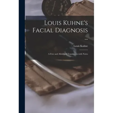 Louis Kuhne's Facial Diagnosis ...: a Free and Abridged Translation With Notes