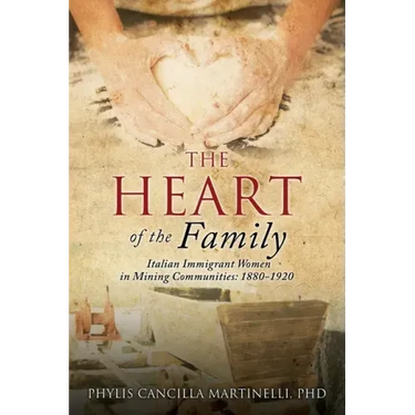 The Heart of the Family: Italian Immigrant Women in Mining Communities: 1880-1920