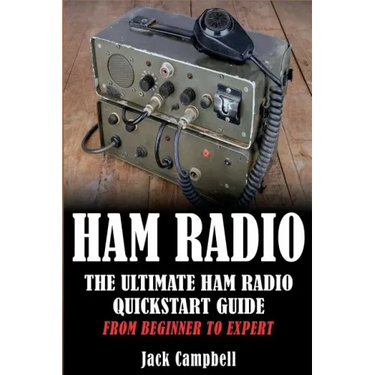 Ham Radio: The Ultimate Ham Radio Quickstart Guide - From Beginner to Expert