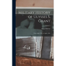 Military History of Ulysses S. Grant: From April, 1861, to April, 1865; Volume 3