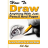 How to Draw Anything with Just Pencil and Paper: Learn to Draw in 5 Easy Steps