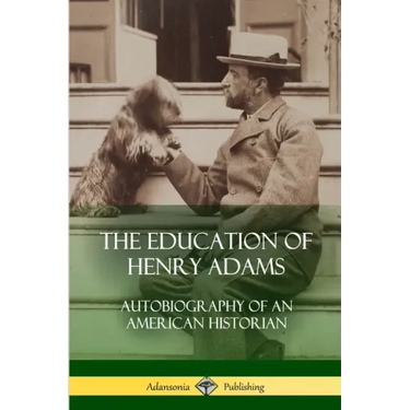 The Education of Henry Adams: Autobiography of an American Historian