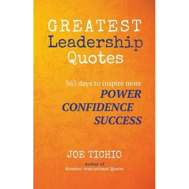 Greatest Leadership Quotes: 365 days to inspire more Power, Confidence, and Success