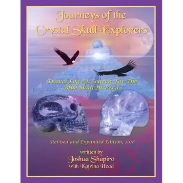 Journeys of the Crystal Skull Explorers: Travel Log #2: Search for the Blue Skull in Peru