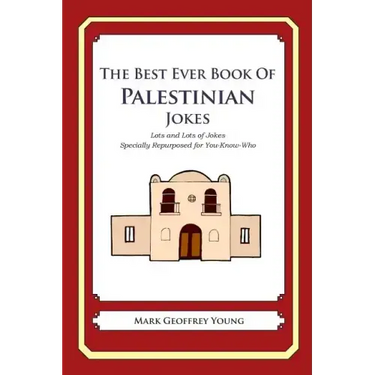 The Best Ever Book of Palestinian Jokes: Lots and Lots of Jokes Specially Repurposed for You-Know-Who
