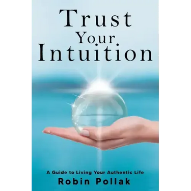 Trust Your Intuition: A Guide to Living Your Authentic Life