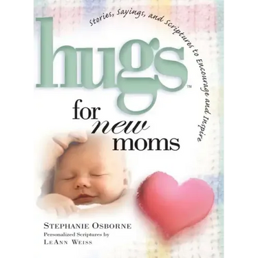 Hugs for New Moms: Stories, Sayings, and Scriptures to Encourage and Inspire