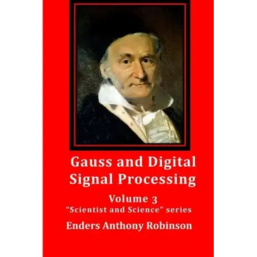 Gauss and Digital Signal Processing: Volume 3 "Scientist and Science" series