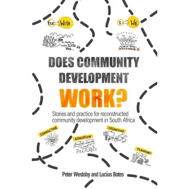 Does Community Development Work?: Stories and Practice for Reconstructed Community Development in South Africa