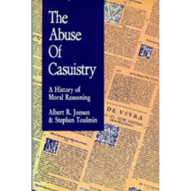 The Abuse of Casuistry: A History of Moral Reasoning