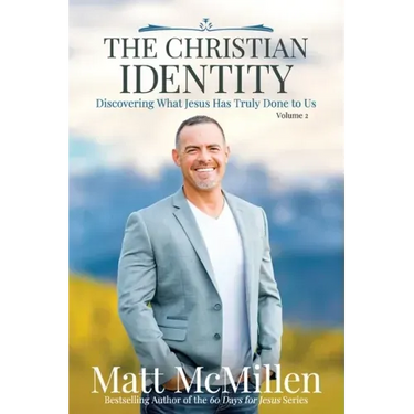 The Christian Identity, Volume 2: Discovering What Jesus Has Truly Done to Us