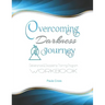 Overcoming Darkness Journey Deliverance & Discipleship Program Workbook: For Bible Studies, Meditation, and Full Stature Christians