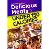 Delicious Meals Under 150 Calories: Healthy and Quick Recipes