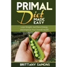 Primal Diet Made Easy: Lose Weight, Get More Energy and Improve Your Overall Health