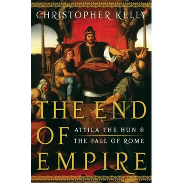 End of Empire: Attila the Hun and the Fall of Rome