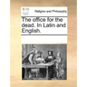 The Office for the Dead. in Latin and English.