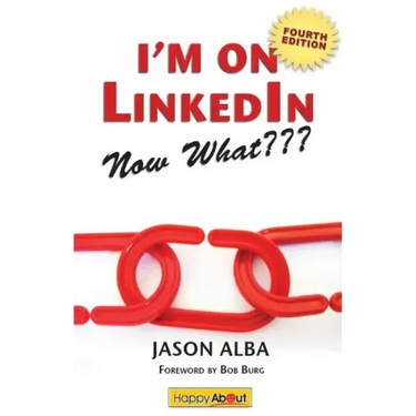 I'm on Linkedin--Now What (Fourth Edition): A Guide to Getting the Most Out of Linkedin