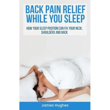 Back pain relief - while you sleep: How your sleep position can fix your neck, shoulders and back
