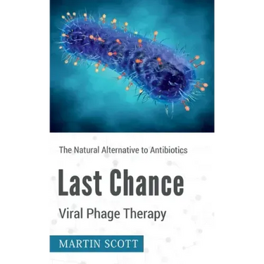 Last Chance Viral Phage Therapy: The Natural Alternative to Antibiotics