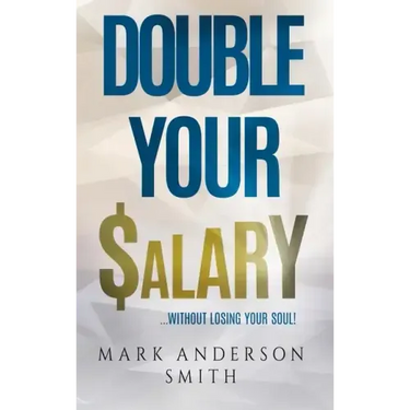 Double Your Salary: Without losing your soul